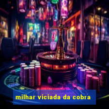 milhar viciada da cobra